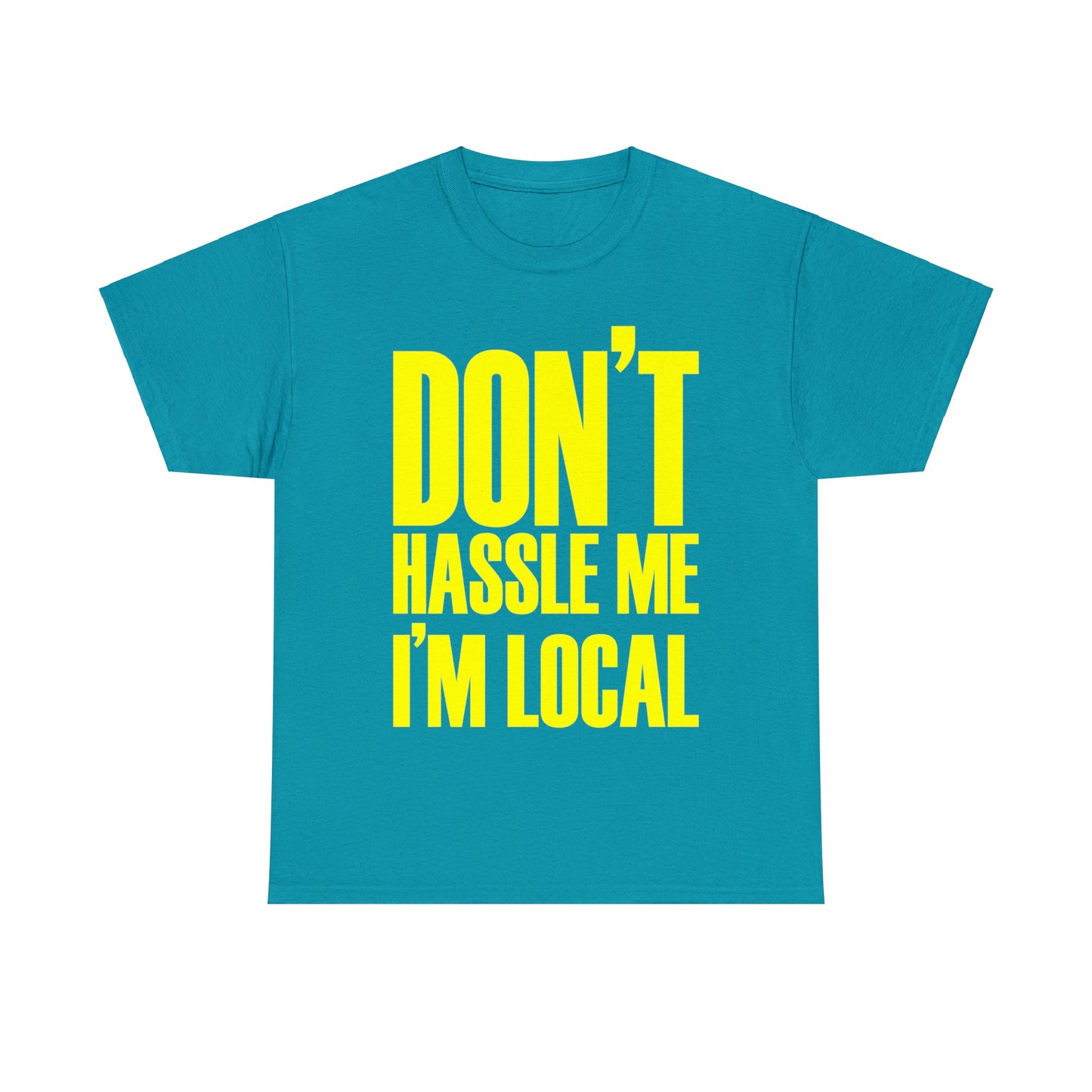 Don't Hassle Me I'm Local T-Shirt