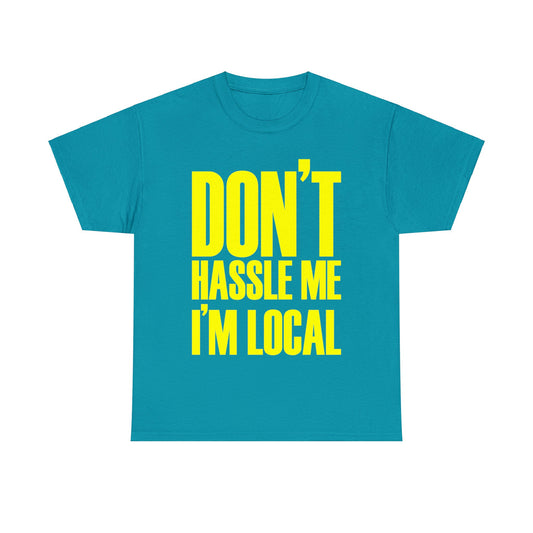 Don't Hassle Me I'm Local T-Shirt