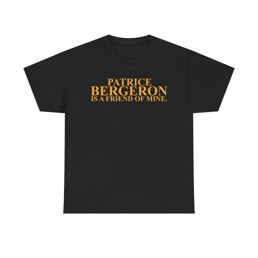 Patrice Bergeron Is A Friend Of Mine T-Shirt