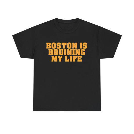 Boston Is Bruining My Life T-Shirt