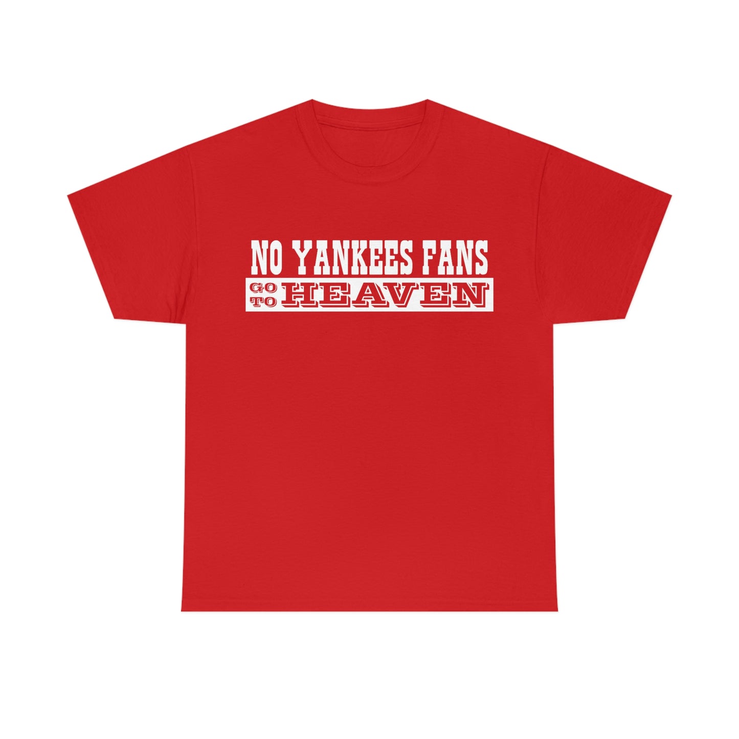 No Yankees Fans Go To Heaven T-Shirt