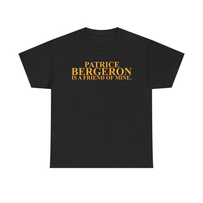 Patrice Bergeron Is A Friend Of Mine T-Shirt