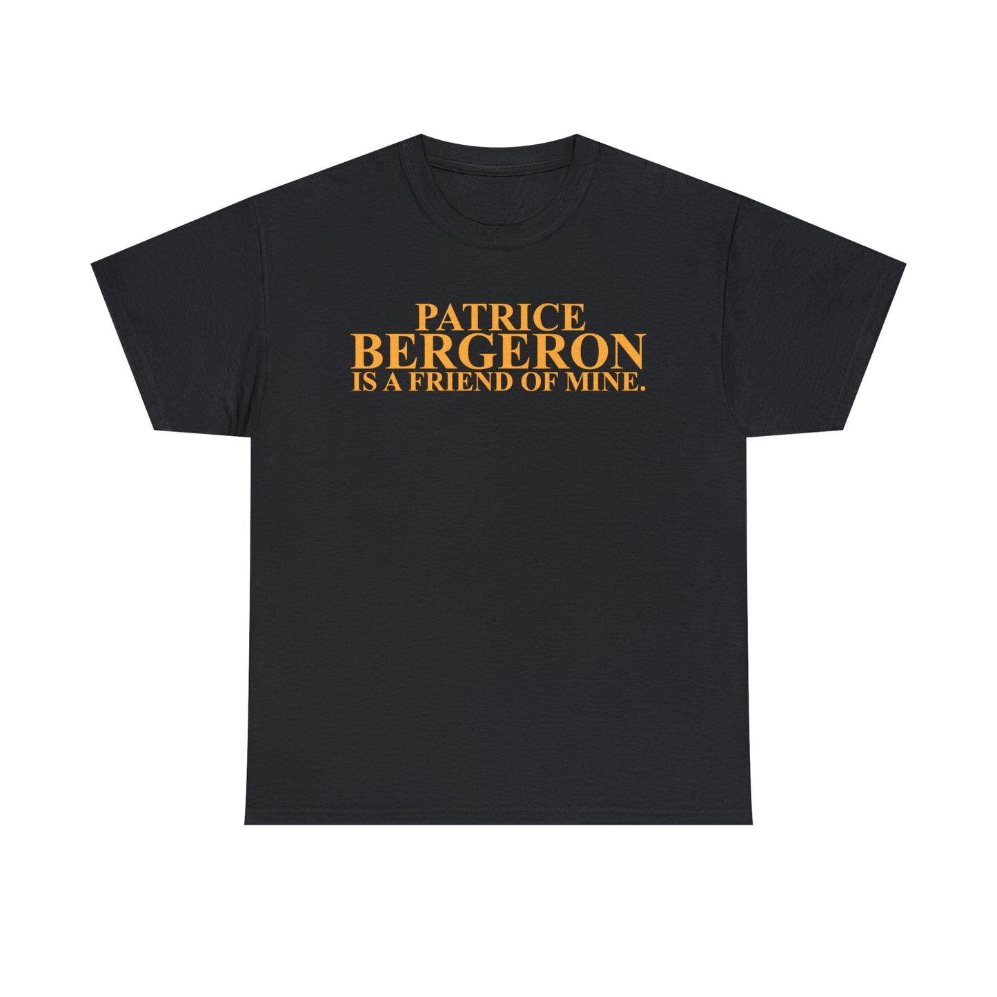 Patrice Bergeron Is A Friend Of Mine T-Shirt