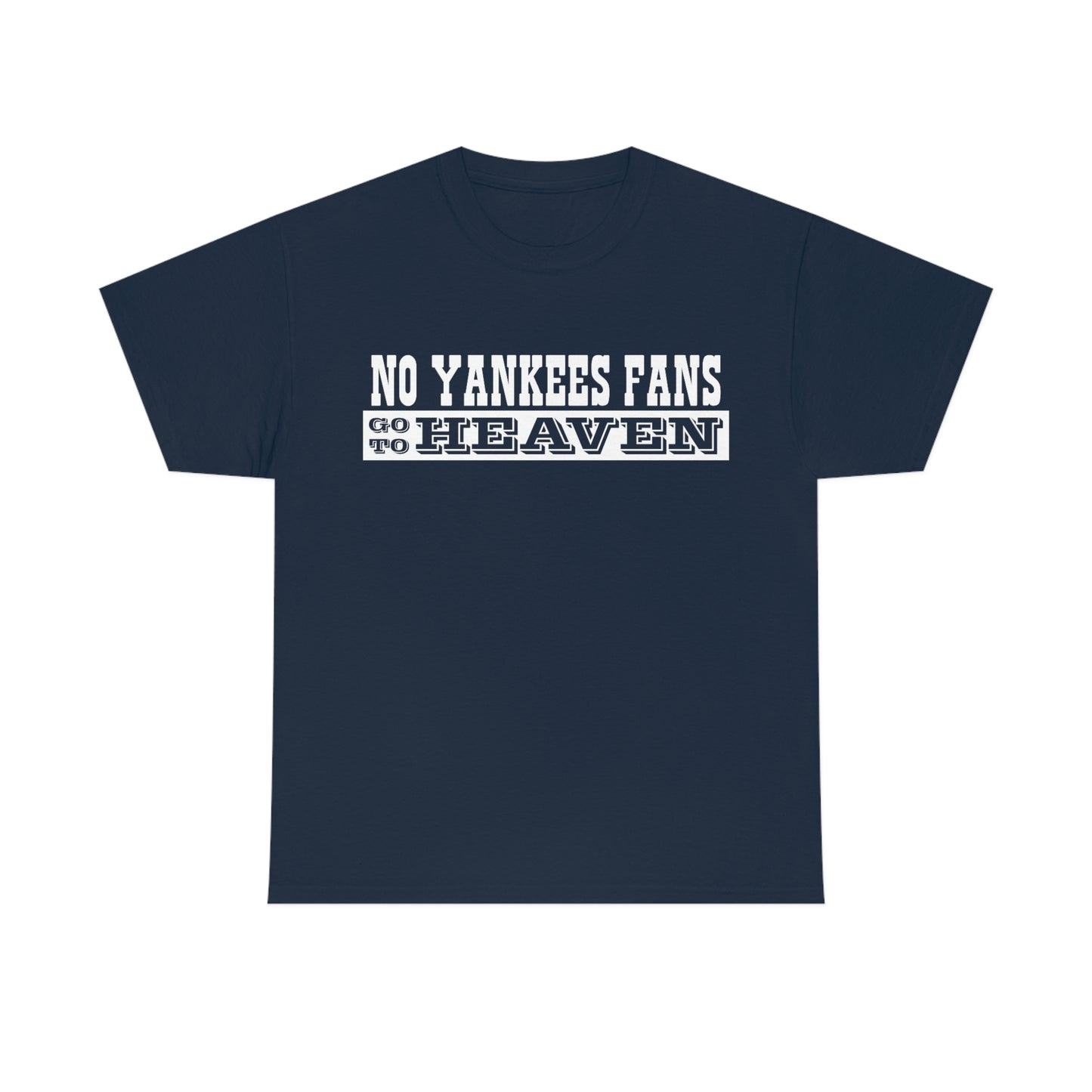 No Yankees Fans Go To Heaven T-Shirt